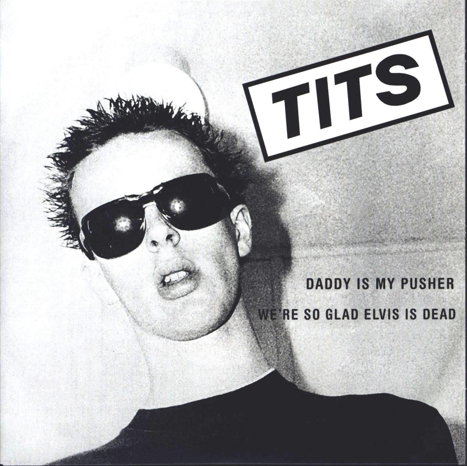 Tits: Daddy Is My Pusher / We're So Glad Elvis Is Dead, 1×7" Single (Vinyl)