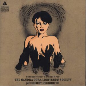 Mandra Gora Lightshow Society / Cherry Overdrive: Psychotic Beat & Paisley Pop: The Mandra Gora Lightshow Society Meet Cherry Overdrive