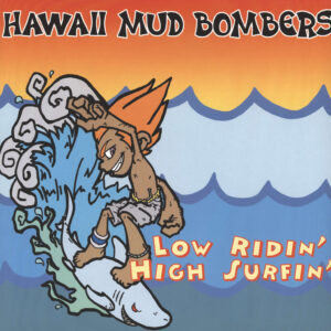 Hawaii Mud Bombers: Low Ridin' High Surfin'