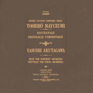 Toshiro Mayuzumi / Yasushi Akutagawa: Modern Japanese Composers Series