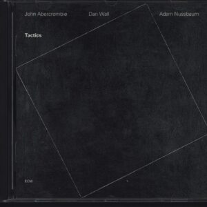 John Abercrombie / Dan Wall / Adam Nussbaum: Tactics
