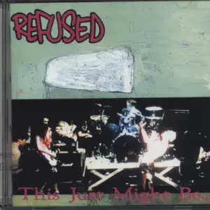 Refused: This Just Might Be... ...The Truth