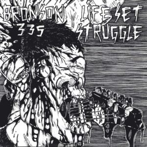 Bronson 335 / Life Set Struggle: Bronson 335 / Life Set Struggle