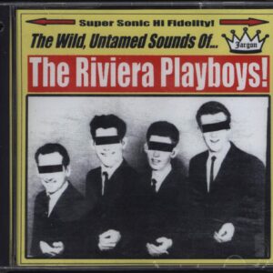 The Riviera Playboys: The Wild, Untamed Sounds Of... The Riviera Playboys