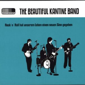 The Beautiful Kantine Band: Rock'n'Roll Hat Unserem Leben Einen Neuen Sinn Gegeben