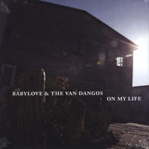 Babylove & The Van Dangos: On My Life