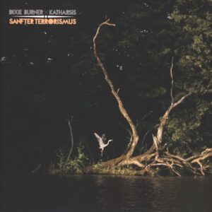 Dixie Burner / Katharsis (9): Sanfter Terrorismus