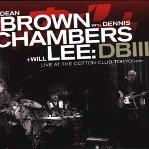 Dean Brown / Dennis Chambers / Will Lee: DBIII - Live At The Cotton Club Tokyo