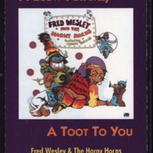 Fred Wesley & The Horny Horns: A Blow For Me, A Toot To You
