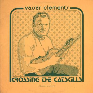 Vassar Clements: Crossing The Catskills