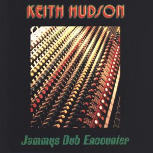 Keith Hudson: Jammys Dub Encounter