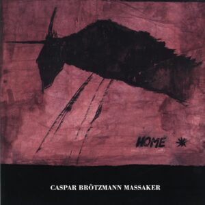 Caspar Brötzmann Massaker: Home