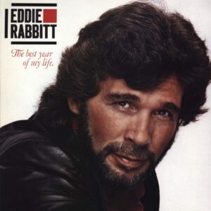 Eddie Rabbitt: The Best Year Of My Life