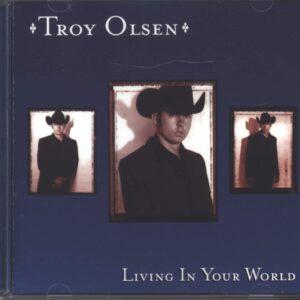 Troy Olsen: Living In Your World
