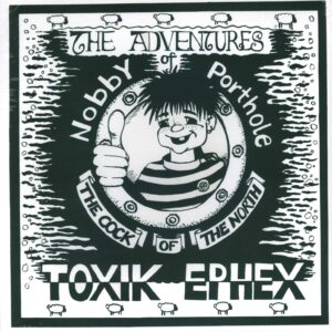 Toxik Ephex: The Adventures Of Nobby Porthole The Cock Of The North