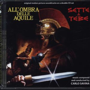 Carlo Savina: Sette A Tebe / All'Ombra Delle Aquile (Original Soundtracks On A Double CD Set)