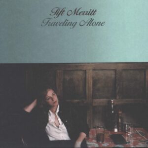 Tift Merritt: Traveling Alone