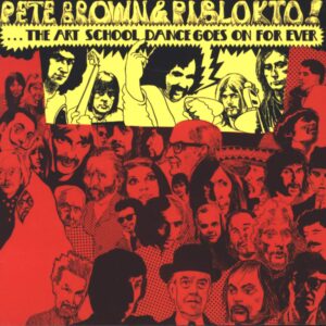 Pete Brown & Piblokto!: Things May Come And Things May Go, But The Art School Dance Goes On Forever