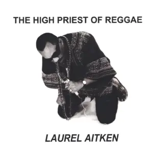 Laurel Aitken: The High Priest Of Reggae