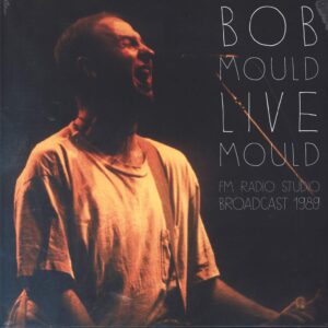 Bob Mould: Live Mould - FM Radio Studio Broadcast 1989