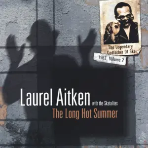 Laurel Aitken / The Skatalites: The Legendary Godfather Of Ska - Volume 2 - The Long Hot Summer (1963)