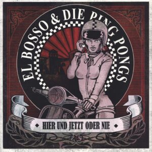 El Bosso & Die Ping Pongs: Hier Und Jetzt Oder Nie