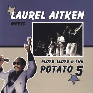 Laurel Aitken / Floyd Lloyd / Potato 5: Laurel Aitken Meets Floyd Lloyd & The Potato 5