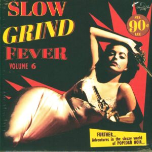 Various: Slow Grind Fever Volume 6 - FURTHER... Adventures In The Sleazy World Of POPCORN NOIR...