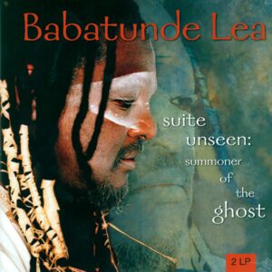 Babatunde Lea: Suite Unseen : Summoner Of The Ghost