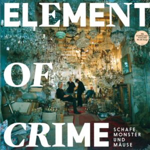 Element Of Crime: Schafe, Monster Und Mäuse