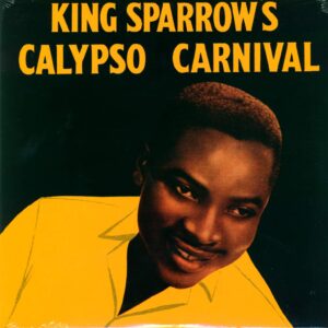 Mighty Sparrow: King Sparrow's Calypso Carnival