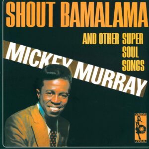 Mickey Murray: Shout Bamalama And Other Super Soul Songs