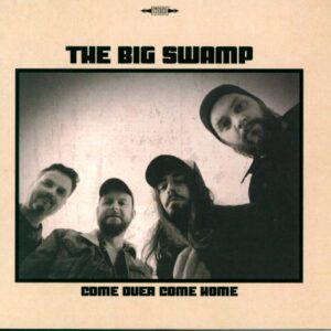 The Big Swamp: Come Over Come Home