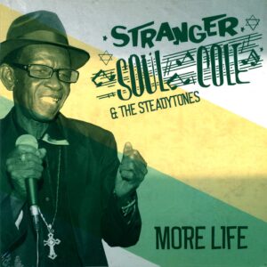 Stranger Cole & The Steadytones: More Life