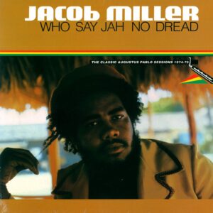 Jacob Miller: Who Say Jah No Dread (The Classic Augustus Pablo Sessions 1974-75)