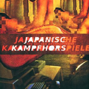 Japanische Kampfhörspiele: The Golden Anthropocene