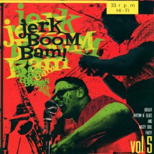 Various: The Jerk Boom! Bam! Vol. 5 Greasy Rhythm N' Blues And Nasty Soul Party