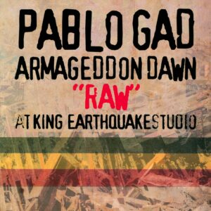 Pablo Gad: Armageddon Dawn “Raw” At King Earthquake Studio