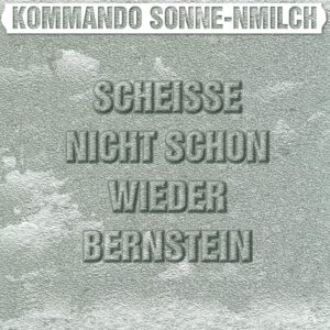 Kommando Sonne-Nmilch: Scheisse Nicht Schon Wieder Bernstein