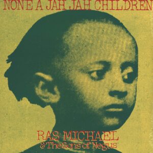 Ras Michael & the Sons Of Negus: None A Jah Jah Children