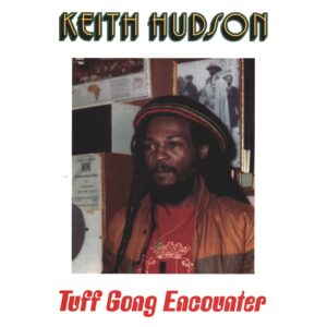 Keith Hudson: Tuff Gong Encounter