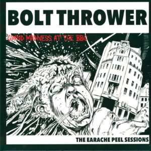Bolt Thrower: Grind Madness At The BBC - The Earache Peel Sessions