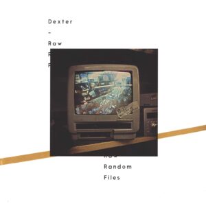 Dexter (17): Raw Random Files