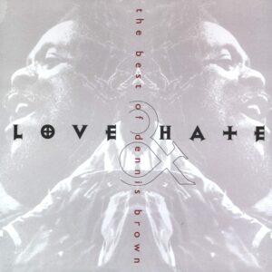 Dennis Brown: Love & Hate (The Best Of Dennis Brown)