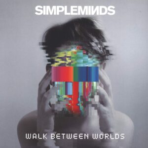 Simple Minds: Walk Between Worlds
