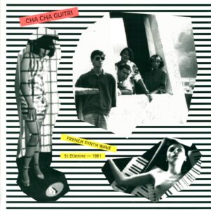 Cha Cha Guitri: French Synth Wave - St Etienne - 1981