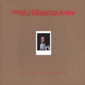 Tequila & The Sunrise Gang: Of Pals And Hearts