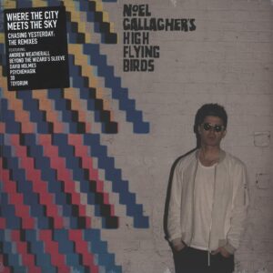 Noel Gallagher's High Flying Birds: Where The City Meets The Sky : Chasing Yesterday : The Remixes