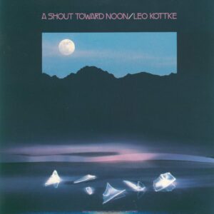 Leo Kottke: A Shout Toward Noon