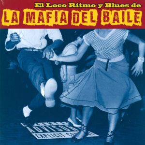 La Mafia Del Baile: El Loco Ritmo y Blues de la Mafia Del Baile
